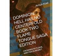 DOMINION: HELL HAS NO CENTERFOLD BOOK TWO FLAME TONGUE SAGA EDITION: CROWNED BY FLAME, WRITTEN IN REGRET: 2 (Dominion: Chaotic Worlds saga)