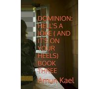 DOMINION: HELL’S A JOKE ( AND IT’S ON YOUR HEELS) BOOK THREE (Dominion: Chaotic Worlds saga)