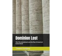 Dominion Lost: The 17th Amendment and the Rise of America's Central Bank