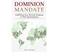 Dominion Mandate: Fulfilling Your Divine Purpose In The Marketplace