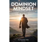 DOMINION MINDSET: THE CHRISTIAN MAN'S GUIDE TO MONEY, DISCIPLINE & KINGDOM IMPACT RISE. BUILD. MULTIPLY.