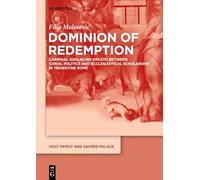 Dominion of Redemption: Cardinal Guglielmo Sirleto between Curial Politics and Ecclesiastical Scholarship inTridentine Rome