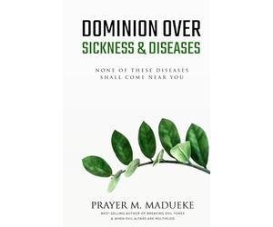 Dominion Over Sickness & Disease: None Of These Diseases Shall Come Near You: 32 (40 Prayer Giants)