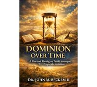 Dominion Over Time: A Practical Theology of Faith's Sovereignty Over Temporal Limitations