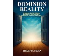 Dominion Reality: Embrace Your Spiritual Authority and Activate Dominion Over Your Reality