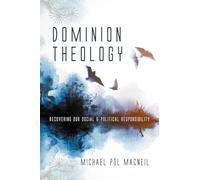 Dominion Theology: Recovering Our Social and Political Responsibility