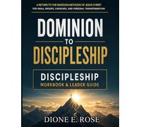 Dominion to Discipleship: Discipleship Workbook & Leader Guide: A Return to the Kingdom Methods of Jesus for Small Groups, Churches, and Personal Transformation