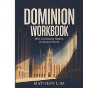 DOMINION WORKBOOK: “How Christianity Shaped the Modern World”