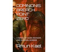 DOMINIONIS: BREACH POINT ZERO: A NOVAL OF ALIEN INVASION AND SURVIVAL HORROR (Dominionis saga : The split - book one: breach point zero)