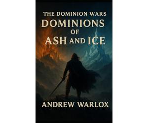 Dominions of Ash and Ice: The Dominion Wars - Book One: 1