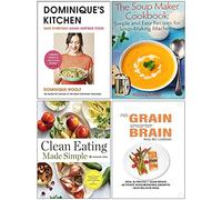 Dominique’s Kitchen [Hardcover], The Soup Maker Cookbook, Clean Eating Made Simple, No Grain Smarter Brain Body Diet Cookbook 4 Books Collection Set