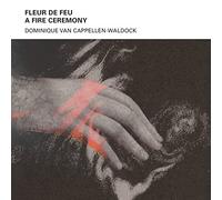 Dominique Van Cappellen-Waldock - Fleur de Feu - A Fire Ceremony