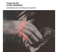 Dominique Van Cappellen-Waldock - Fleur de Feu - A Fire Ceremony