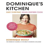 Dominique Woolf Dominique's Kitchen : Easy everyday Asian-inspired food from the Dominique Woolf Multicolor