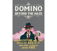 DOMINO: Beyond The Haze: How Nicotine and THC Fueled My Anxiety and How I Finally Broke Free - US Edition