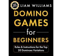 Domino Games for Beginners: Rules & Instructions for the Top 20 Dominoes Variations (Games, Large Print Editions)