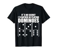 Domino It´s No Secret I´d Rather Be Playing Dominoes T-Shirt