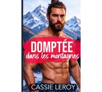 Domptée dans les Montagnes: Romance Contemporaine Feel-Good (Les Hommes Sauvages et Possessifs des Montagnes)