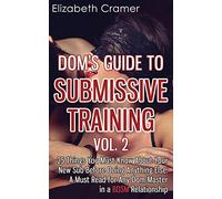 Dom's Guide To Submissive Training Vol. 2: 25 Things You Must Know About Your New Sub Before Doing Anything Else. A Must Read For Any Dom/Master In A BDSM Relationship: Volume 2 (Men's Guide to BDSM)