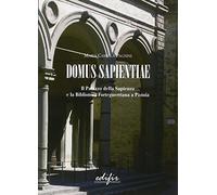 Domus Sapientiae. Il Palazzo della Sapienza e la Biblioteca Forteguerriana a Pistoia. Appunti per la biografia di un edificio
