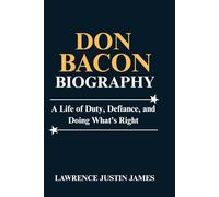 Don Bacon biography: A Life of Duty, Defiance, and Doing What’s Right