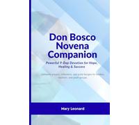 Don Bosco Novena Companion: Powerful 9-Day Devotion for Hope, Healing & Success: Complete prayers, reflections, and quick liturgies for families, teachers, and youth groups.