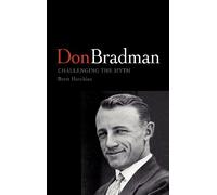 Don Bradman: Challenging the Myth