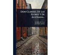 Don Clarisel De Las Flores Y De Austrasia...