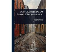 Don Clarisel De Las Flores Y De Austrasia...