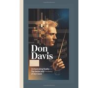 DON DAVIS: Orchestrating Reality - The Genius and Geometry of Don Davis
