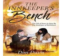 Don Davis THE INNKEEPER'S BENCH: The Life of Jesus As Seen By The Innkeeper Don Davis Multicolor