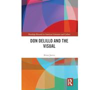 Don DeLillo and the Visual (Routledge Research in American Literature and Culture)