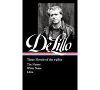 Don Delillo: Three Novels of the 1980s (Loa #363): The Names / White Noise / Libra (Library of America, 365)