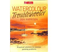 Don Harrison’s Watercolour Troubleshooter: Practical Solutions to common painting problems