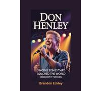 DON HENLEY: Singing Songs That Touched the World- Biography for kids