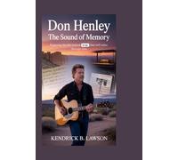 DON HENLEY: The Sound of Memory: Exploring the life behind songs that still echo through time