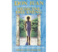 Don Juan and the Power of Medicine Dreaming: A Nagual Womans Journey of Healing
