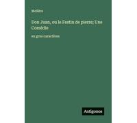 Don Juan, ou le Festin de pierre; Une Comédie: en gros caractères