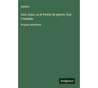 Don Juan, ou le Festin de pierre; Une Comédie: en gros caractères