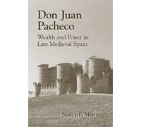 Don Juan Pacheco: Wealth and Power in Late Medieval Spain: Volume 311 (Medieval and Renaissance Texts and Studies)