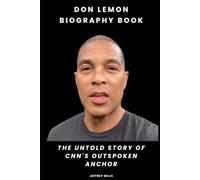 Don Lemon Biography Book: The Untold Story of CNN's Outspoken Anchor