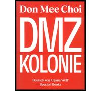 Don Mee Choi: DMZ Kolonie