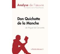 Don Quichotte de la Manche de Miguel de Cervantès (Analyse de l'oeuvre): Analyse complète et résumé détaillé de l'oeuvre (Fiche de lecture)