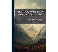 Don Quichotte De La Manche, Volumes 1-2...
