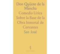 Don Quijote de la Mancha: Comedia Lírica Sobre la Base de la Obra Inmortal de Cervantes