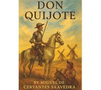 Don Quijote: The Mad Knight, His Loyal Squire, and the Most Famous Quest Ever Imagined