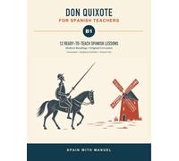 Don Quixote for Spanish Teachers B1: 2 Ready-to-Teach Spanish Lessons with Modern Readings, Original Cervantes, Vocabulary, Speaking Activities, and Answer Key