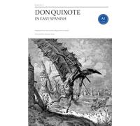Don Quixote in Easy Spanish: The Complete Novel in 58 Short Episodes for Learners, A2 to B1, with English Word Notes on Every Page (Easy Spanish Classics)
