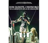 DON QUIXOTE, L'INVINCIBLE, LE MANIFESTE DE LA VIE SINGULIERE [DVD]