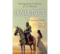 Don Quixote: (Modernised Edition) Vol 1: The Ingenious Gentleman of La Mancha - Modern English Edition by William Power, B.Ed.
